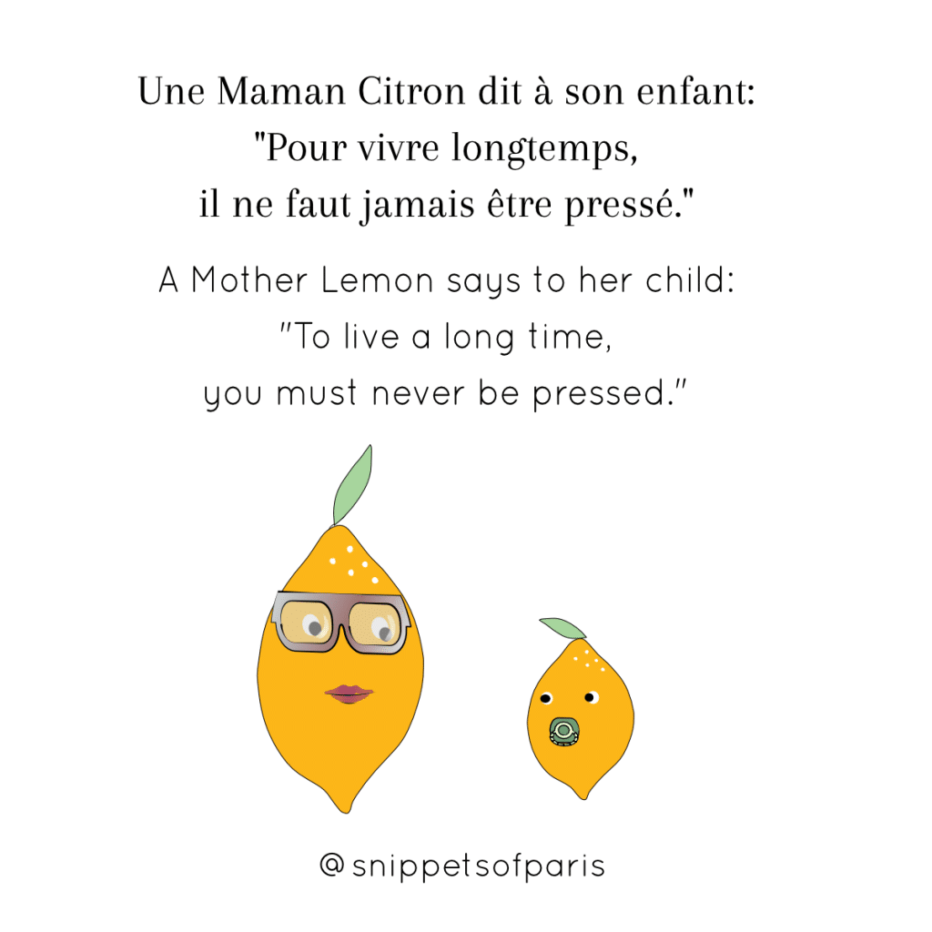 French joke "A maman lemon says to her baby lemon: to live a long time, you must never be pressed"